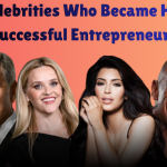10 Celebrities Who Became Highly Successful Entrepreneurs